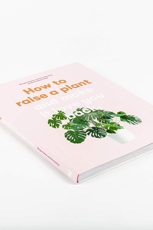 How to Raise a Plant: And Make It Love You Back