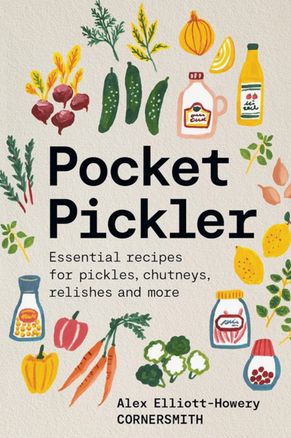 Pocket Pickler: Pickles, Chutneys, Relishes & More