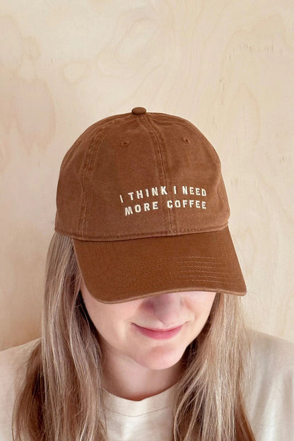 Cap - 'I Think I Need More Coffee'