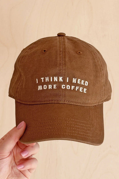 Cap - 'I Think I Need More Coffee'